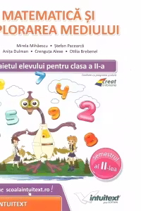 Matematica si explorarea mediului. Caietul elevului pentru clasa a II‑a, semestrul al II-lea