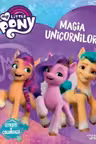 MY LITTLE PONY. MAGIA UNICORNILOR. Citeste si coloreaza
