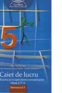 Caiet de lucru pentru fixarea si recapitularea cunostintelor, clasa a V-a, semestrul I. Clubul matematicienilor