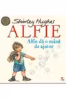 ALFIE. Alfie da o mana de ajutor. Shirley Hughes