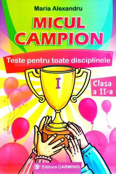 Micul campion. Teste pentru toate disciplinele - Clasa a 2-a