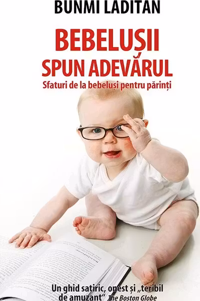 Bebelusii spun adevarul. Sfaturi de la bebelusi pentru parinti