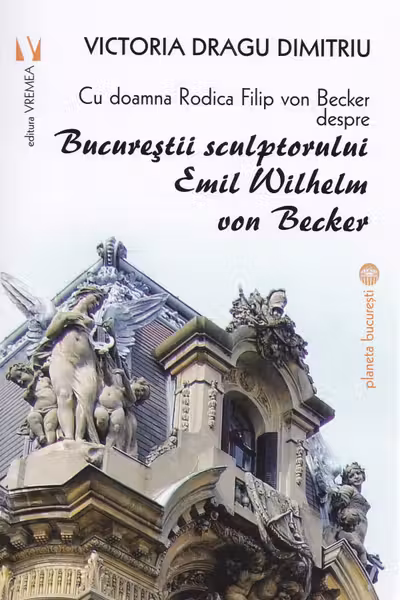 Bucureștii sculptorului Emil Wilhelm von Becker