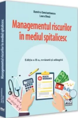 Managementul riscurilor in mediul spitalicesc. Editia a II-a, revazuta si adaugita - Dumitru Constantinescu, Laura Dinca