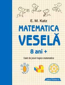 Matematica vesela. Caiet de jocuri logico-matematice (8 ani +)