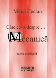 Cate ceva despre... mecanica. Teorie si aplicatii