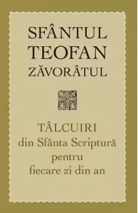 Talcuiri din Sfanta Scriptura pentru fiecare zi din an. Editia a treia - sf. Teofan Zavoratul