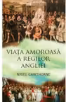 Viata amoroasa a regilor Angliei