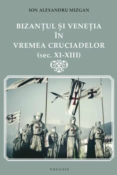 Bizantul si Venetia in vremea Cruciadelor (sec. XI-XIII)
