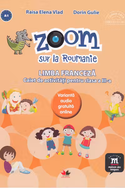 Zoom sur la roumanie limba franceza caiet de activitati pentru clasa a iii-a