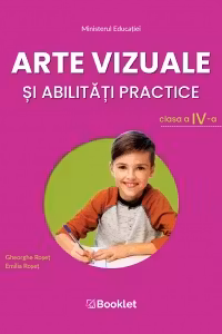 Arte vizuale si abilitati practice. Manual pentru clasa a 4-a - Emilia Roset, Gheorghe Roset