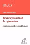 Autoritatile nationale de reglementare. Intre independenta si excesul de putere