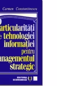 Particularităţi ale tehnologiei informaţiei pentru managementul strategic
