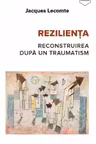 Reziliența. Reconstruirea după un traumatism