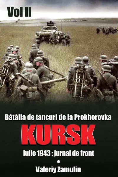 Batalia de tancuri de la Prokhorovka. Kursk. Vol. 2. Iulie 1943: Jurnal de front