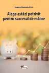 Alege astazi potrivit pentru succesul de maine