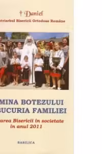 Lucrarea Bisericii in societate in anul 2011. Lumina Botezului si bucuria Familiei - Patriarhul Daniel