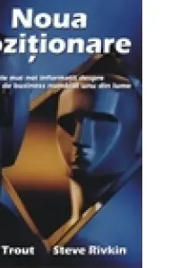 Noua pozitionare. Cele mai noi informatii despre strategia de business numarul unu din lume - Jack Trout, Steve Rivkin