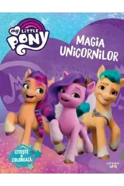MY LITTLE PONY. MAGIA UNICORNILOR. Citeste si coloreaza