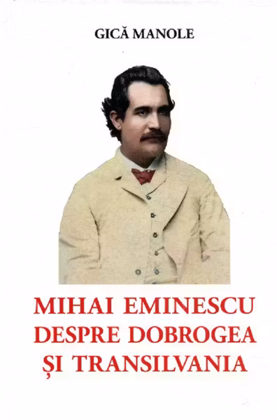Mihai Eminescu despre Dobrogea și Transilvania