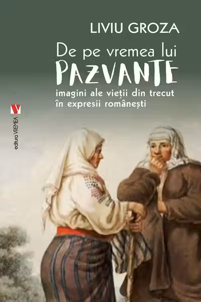 De pe vremea lui Pazvante. Imagini ale vieții din trecut în expresii românești