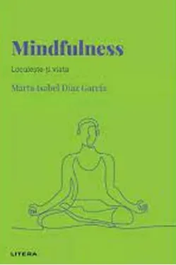 DESCOPERA PSIHOLOGIA. MINDFULNESS. Locuieste-ti viata.
