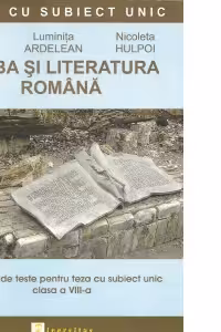 Limba si literatura romana. Variante de teste pentru teza cu subiect unic. Clasa a VIII-a