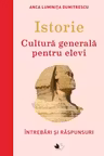 Istorie. Cultura generala pentru elevi. Intrebari si raspunsuri