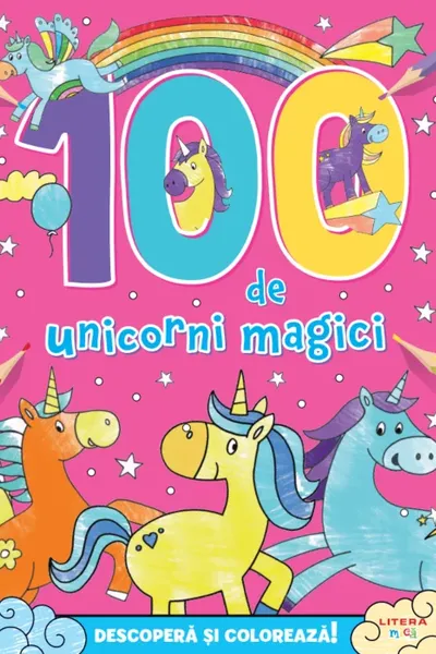 100 DE UNICORNI MAGICI. DESCOPERA SI PICTEAZA!