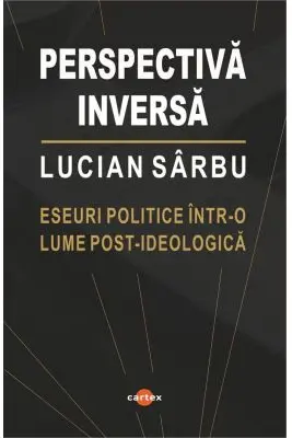 Perspectiva inversa. Eseuri politice intr-o lume post-ideologica
