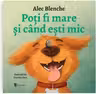 Poti fi mare si cand esti mic