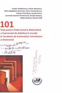 101 teste pentru proba scrisa la matematica a examenului de admitere la licenta la Facultatea de Automatica, Calculatoare si Electronica