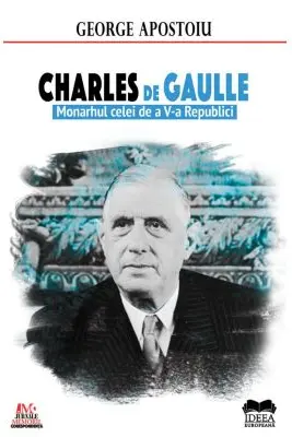 Charles de Gaulle. Monarhul celei de a V-a Republici