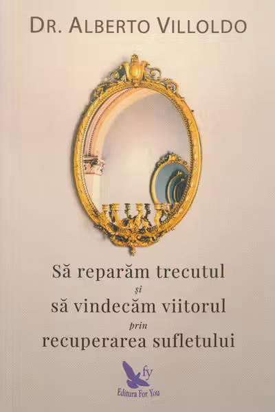 Să reparăm trecutul și să vindecăm viitorul prin recuperarea sufletului
