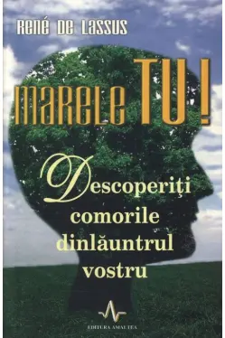 Marele TU! Descoperiti comorile dinlauntrul vostru