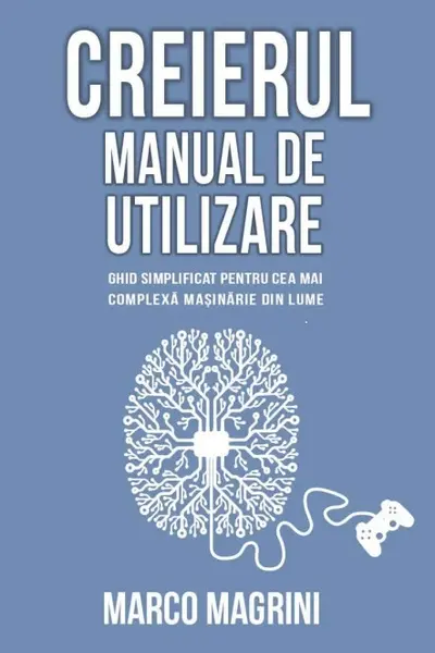 Creierul. Manual de utilizare