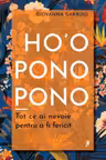 Ho'oponopono. Tot ce ai nevoie pentru a fi fericit