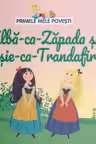PRIMELE MELE POVESTI. ALBA-CA-ZAPADA SI ROSIE-CA-TRANDAFIRUL