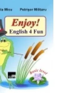 Enjoy! English 4 Fun - Daniela Micu, Petrisor Militaru