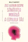 Zece lucruri despre sanatatea mintala a copilului tau