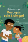 Montessori Acasa - Descopera cele cinci simturi