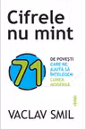 Cifrele nu mint. 71 de povesti care ne ajuta sa intelegem lumea moderna