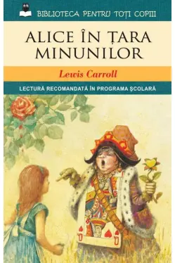 Biblioteca pentru toti copiii. Alice in tara minunilor