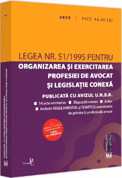 Legea nr. 51 din 1995 pentru organizarea și exercitarea profesiei de avocat și legislație conexă: 2023
