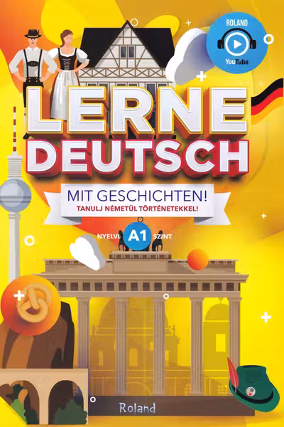 Lerne Deutsch mit Geschichten! Tanulj németül történetekkel! Nyelvi A1 szint