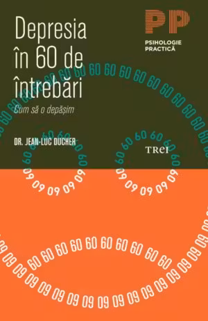 Depresia in 60 de intrebari. Cum sa o depasim - Dr. Jean-Luc Ducher