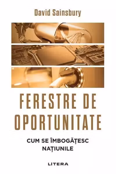 FERESTRE DE OPORTUNITATE. Cum se imbogatesc natiunile.