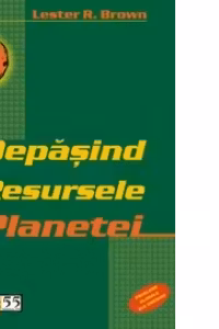 Depasind Resursele Planetei - probleme globale ale omenirii