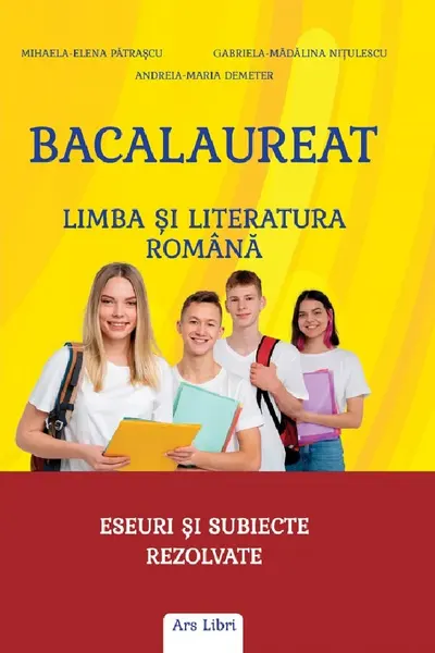 Bacalaureat - Limba si literatura romana. Eseuri si subiecte rezolvate