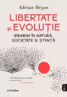 Libertate si evolutie. Ierarhii in natura societate si stiinta.